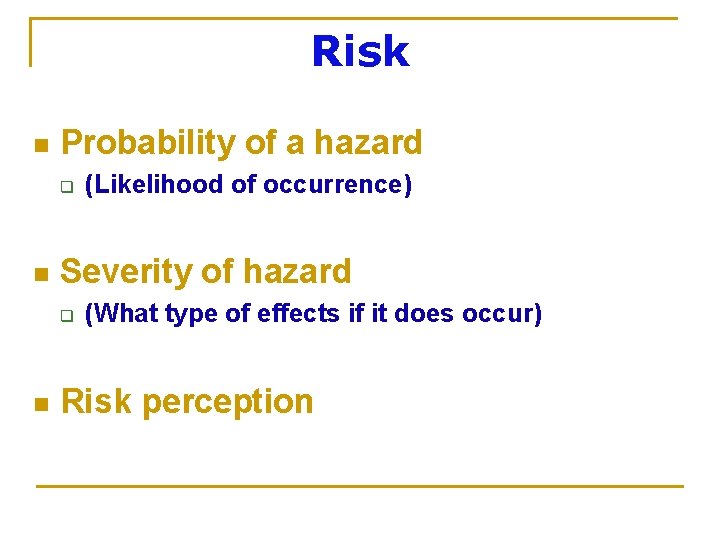 Risk n Probability of a hazard q n Severity of hazard q n (Likelihood