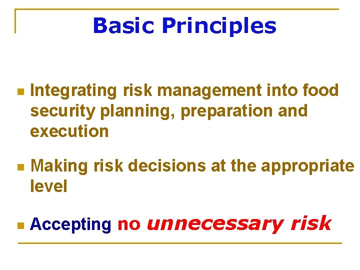Basic Principles n Integrating risk management into food security planning, preparation and execution n