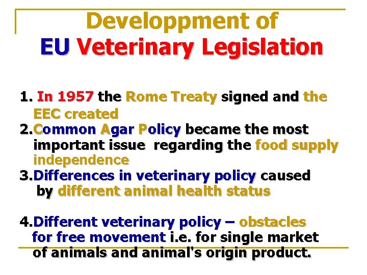 Developpment of EU Veterinary Legislation 1. In 1957 the Rome Treaty signed and the