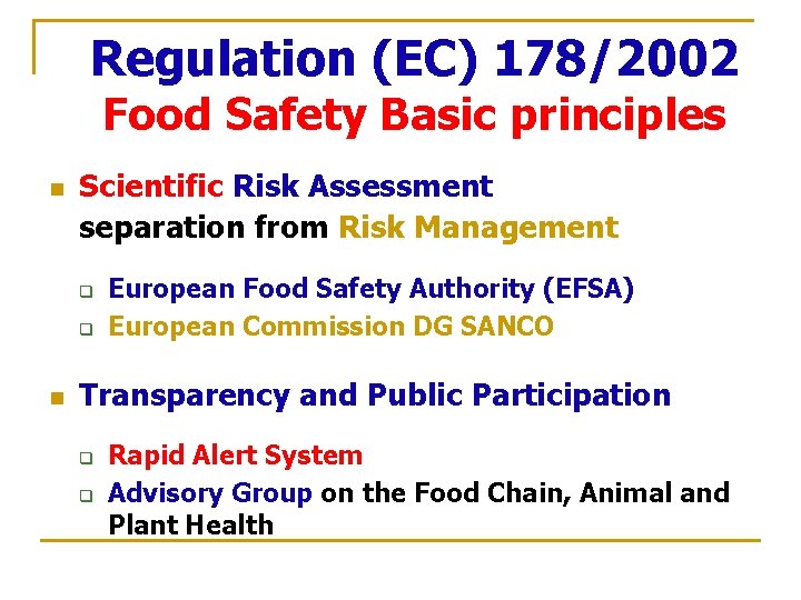 Regulation (EC) 178/2002 Food Safety Basic principles n Scientific Risk Assessment separation from Risk