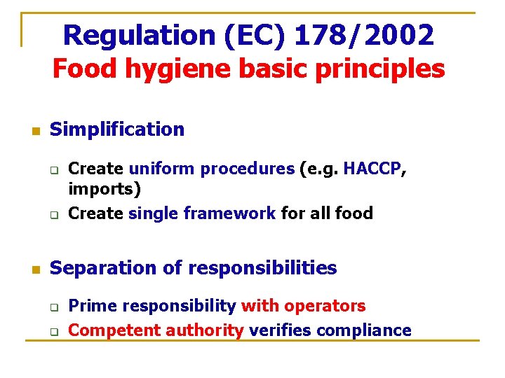 Regulation (EC) 178/2002 Food hygiene basic principles n Simplification q q n Create uniform