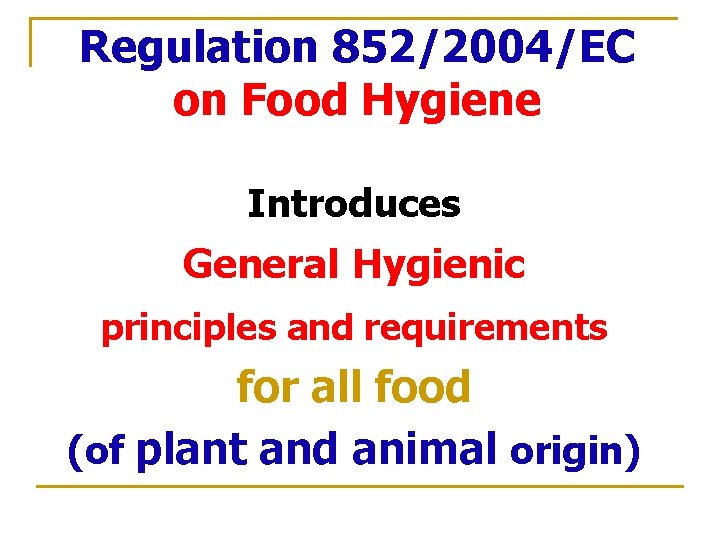 Regulation 852/2004/EC on Food Hygiene Introduces General Hygienic principles and requirements for all food