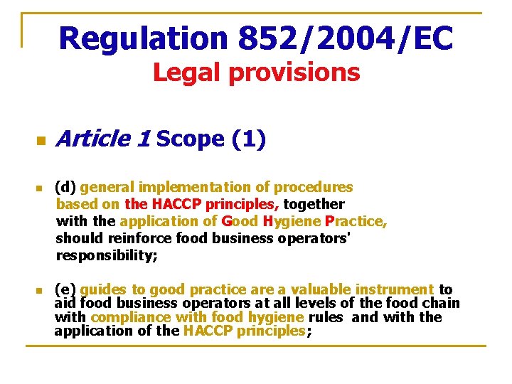 Regulation 852/2004/EC Legal provisions n n n Article 1 Scope (1) (d) general implementation