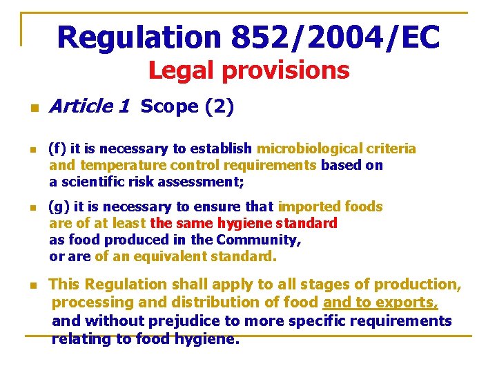 Regulation 852/2004/EC Legal provisions n n Article 1 Scope (2) (f) it is necessary