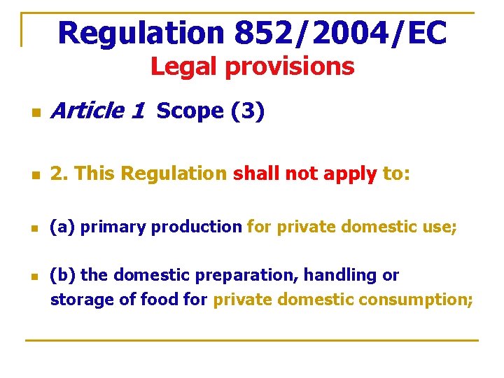 Regulation 852/2004/EC Legal provisions n Article 1 Scope (3) n 2. This Regulation shall