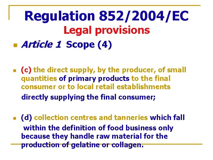 Regulation 852/2004/EC Legal provisions n n n Article 1 Scope (4) (c) the direct