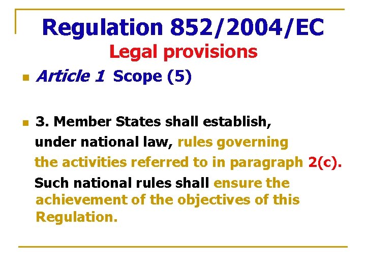 Regulation 852/2004/EC Legal provisions n n Article 1 Scope (5) 3. Member States shall