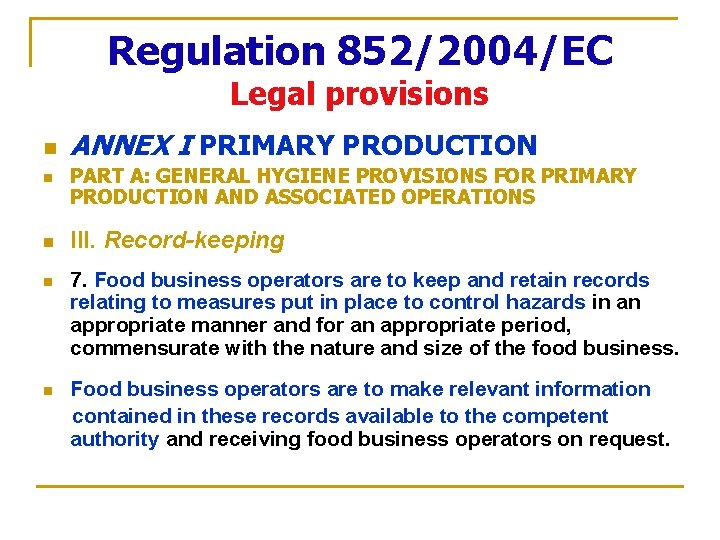 Regulation 852/2004/EC Legal provisions n n n ANNEX I PRIMARY PRODUCTION PART A: GENERAL