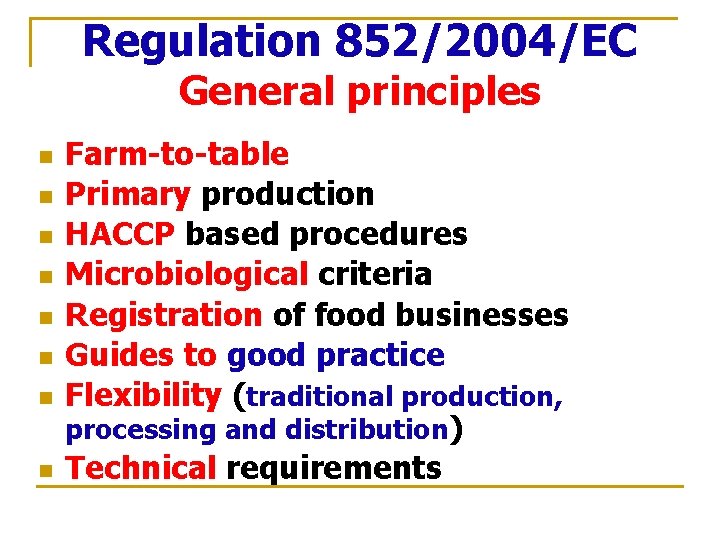 Regulation 852/2004/EC General principles n n n n Farm-to-table Primary production HACCP based procedures