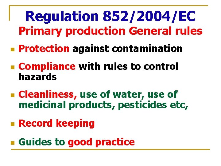 Regulation 852/2004/EC Primary production General rules n n n Protection against contamination Compliance with