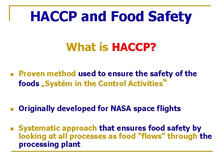 HACCP and Food Safety What is HACCP? n n n Proven method used to