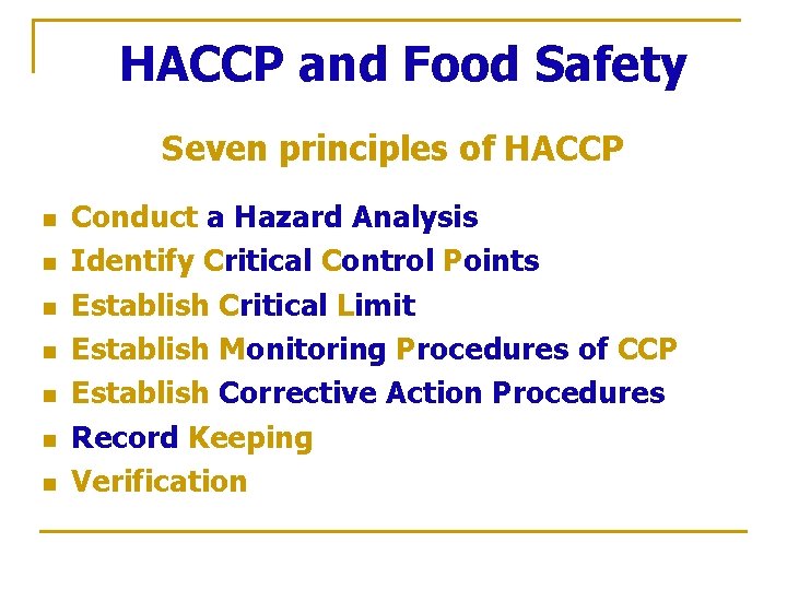 HACCP and Food Safety Seven principles of HACCP n n n n Conduct a