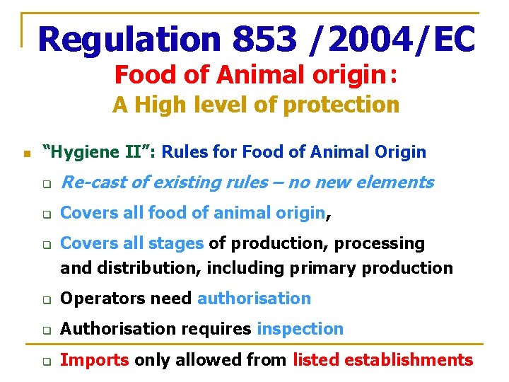Regulation 853 /2004/EC Food of Animal origin: A High level of protection n “Hygiene