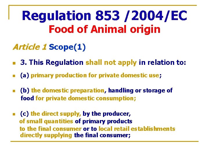 Regulation 853 /2004/EC Food of Animal origin Article 1 Scope(1) n 3. This Regulation
