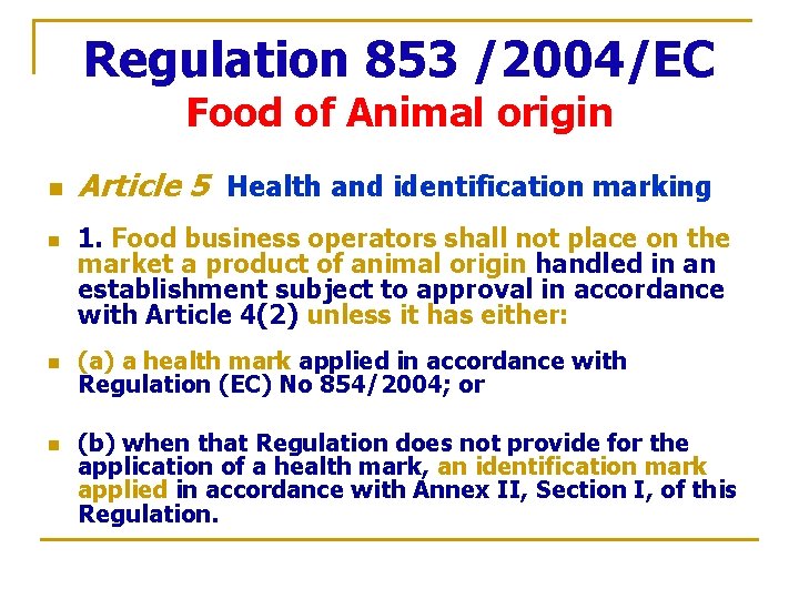 Regulation 853 /2004/EC Food of Animal origin n n Article 5 Health and identification