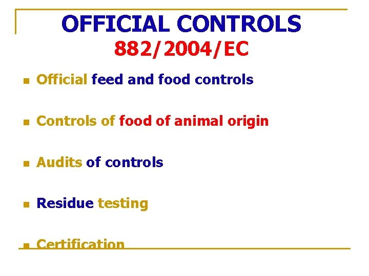 OFFICIAL CONTROLS 882/2004/EC n Official feed and food controls n Controls of food of