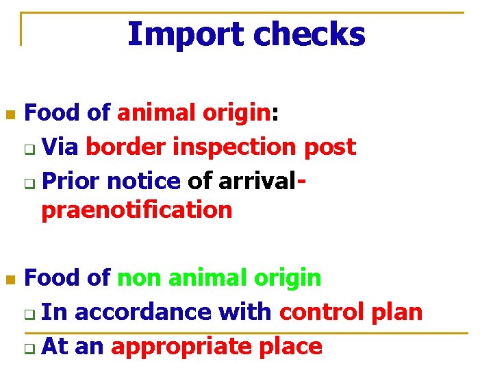 Import checks n n Food of animal origin: q Via border inspection post q