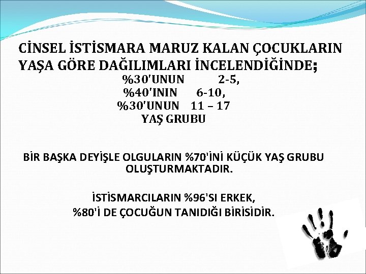 CİNSEL İSTİSMARA MARUZ KALAN ÇOCUKLARIN YAŞA GÖRE DAĞILIMLARI İNCELENDİĞİNDE; %30'UNUN 2 -5, %40'ININ 6