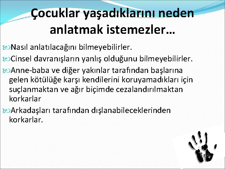 Çocuklar yaşadıklarını neden anlatmak istemezler… Nasıl anlatılacağını bilmeyebilirler. Cinsel davranışların yanlış olduğunu bilmeyebilirler. Anne-baba