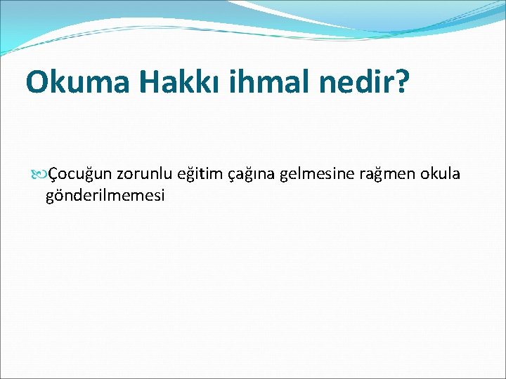 Okuma Hakkı ihmal nedir? Çocuğun zorunlu eğitim çağına gelmesine rağmen okula gönderilmemesi 