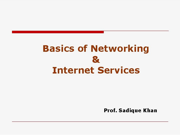 Basics of Networking & Internet Services Prof. Sadique Khan 