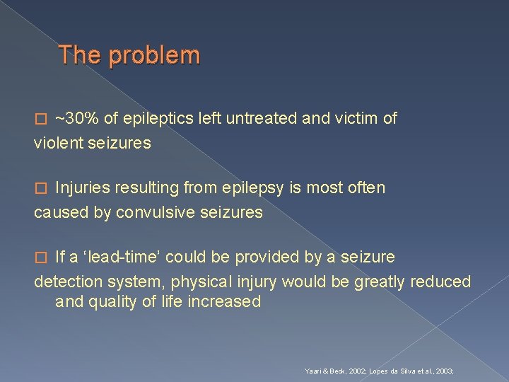 The problem ~30% of epileptics left untreated and victim of violent seizures � Injuries