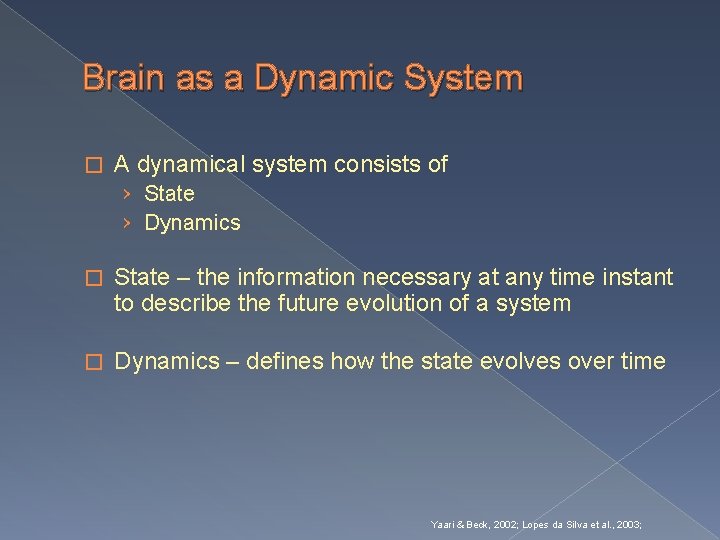 Brain as a Dynamic System � A dynamical system consists of › State ›