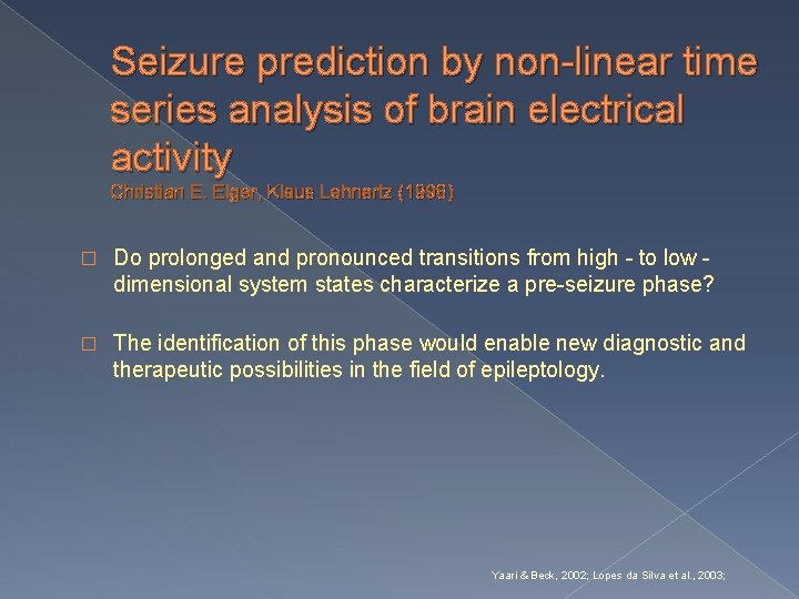 Seizure prediction by non-linear time series analysis of brain electrical activity Christian E. Elger,