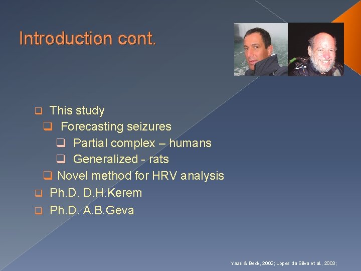 Introduction cont. This study q Forecasting seizures q Partial complex – humans q Generalized