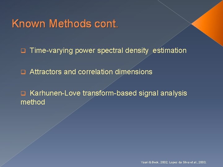 Known Methods cont. q Time-varying power spectral density estimation q Attractors and correlation dimensions