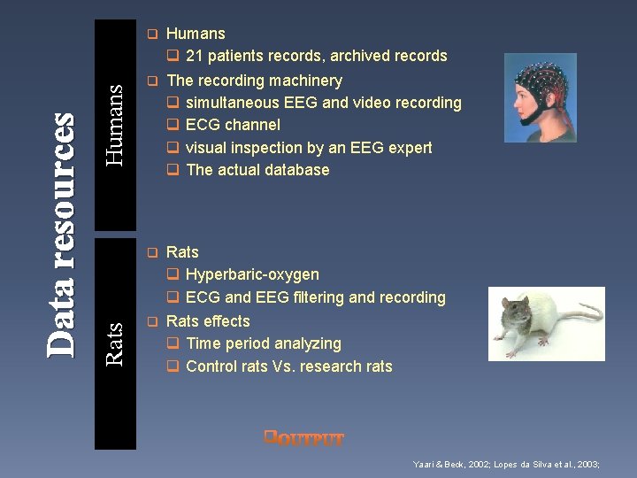 Humans Rats Data resources q Humans q 21 patients records, archived records q The