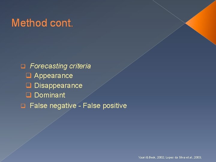 Method cont. Forecasting criteria q Appearance q Disappearance q Dominant q False negative -