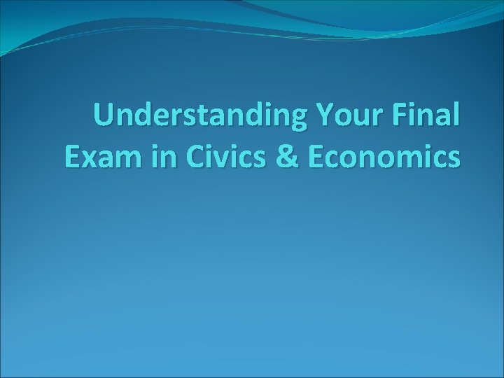 Understanding Your Final Exam in Civics & Economics 