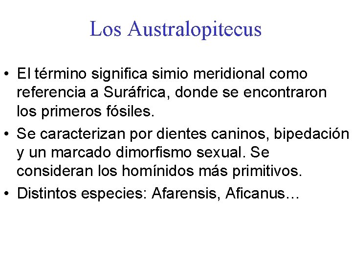 Los Australopitecus • El término significa simio meridional como referencia a Suráfrica, donde se