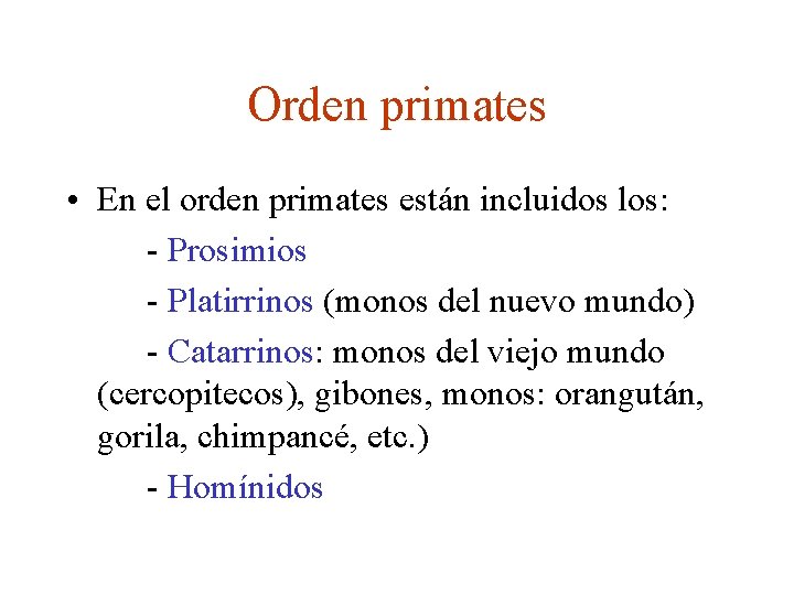 Orden primates • En el orden primates están incluidos los: - Prosimios - Platirrinos
