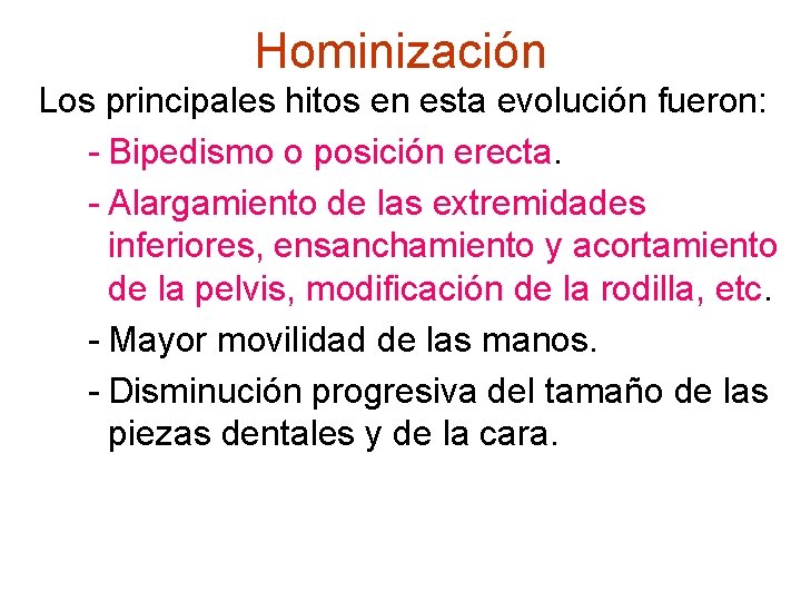 Hominización Los principales hitos en esta evolución fueron: - Bipedismo o posición erecta. -
