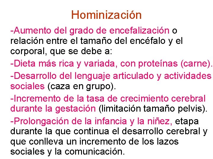 Hominización -Aumento del grado de encefalización o relación entre el tamaño del encéfalo y