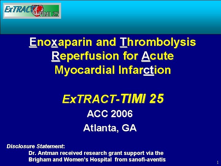 Enoxaparin and Thrombolysis Reperfusion for Acute Myocardial Infarction Ex. TRACT-TIMI 25 ACC 2006 Atlanta,