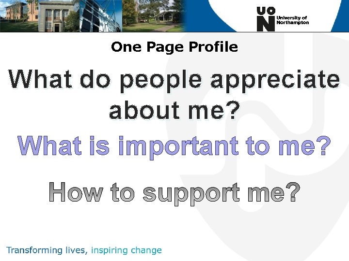 One Page Profile What do people appreciate about me? What is important to me?