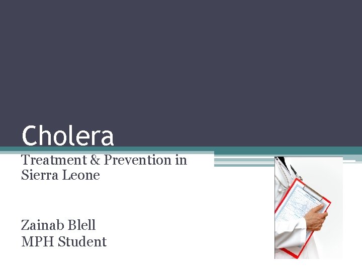 Cholera Treatment & Prevention in Sierra Leone Zainab Blell MPH Student 