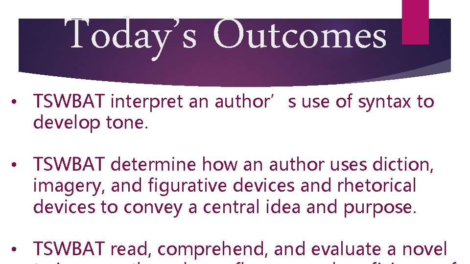 Today’s Outcomes • TSWBAT interpret an author’s use of syntax to develop tone. •