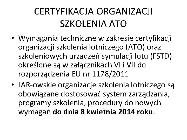 CERTYFIKACJA ORGANIZACJI SZKOLENIA ATO • Wymagania techniczne w zakresie certyfikacji organizacji szkolenia lotniczego (ATO) CERTYFIKACJA ORGANIZACJI SZKOLENIA ATO • Wymagania techniczne w zakresie certyfikacji organizacji szkolenia lotniczego (ATO)