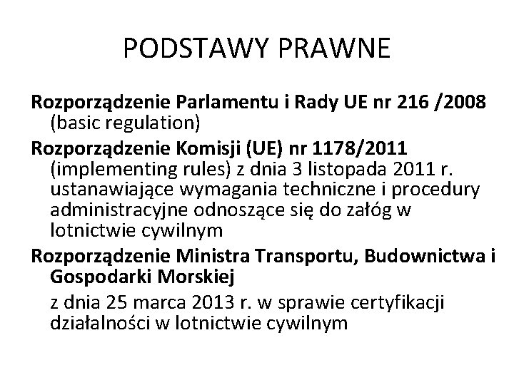 PODSTAWY PRAWNE Rozporządzenie Parlamentu i Rady UE nr 216 /2008 (basic regulation) Rozporządzenie Komisji