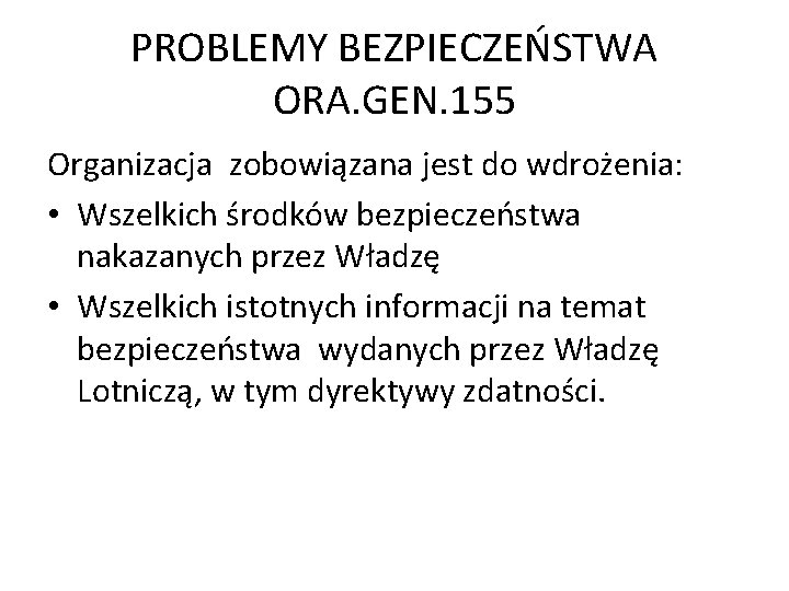 PROBLEMY BEZPIECZEŃSTWA ORA. GEN. 155 Organizacja zobowiązana jest do wdrożenia: • Wszelkich środków bezpieczeństwa PROBLEMY BEZPIECZEŃSTWA ORA. GEN. 155 Organizacja zobowiązana jest do wdrożenia: • Wszelkich środków bezpieczeństwa