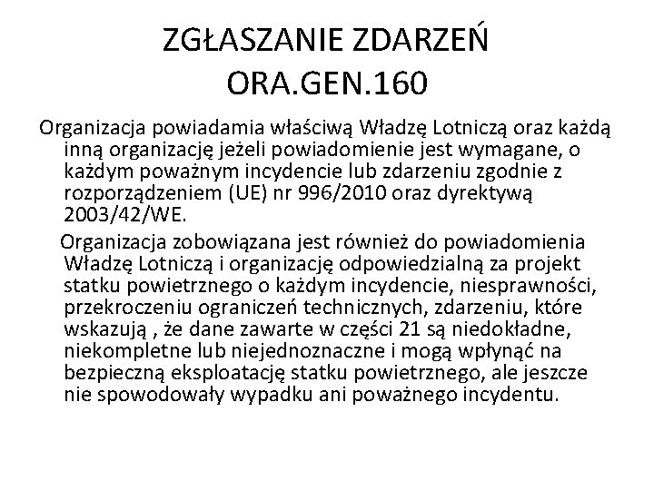 ZGŁASZANIE ZDARZEŃ ORA. GEN. 160 Organizacja powiadamia właściwą Władzę Lotniczą oraz każdą inną organizację