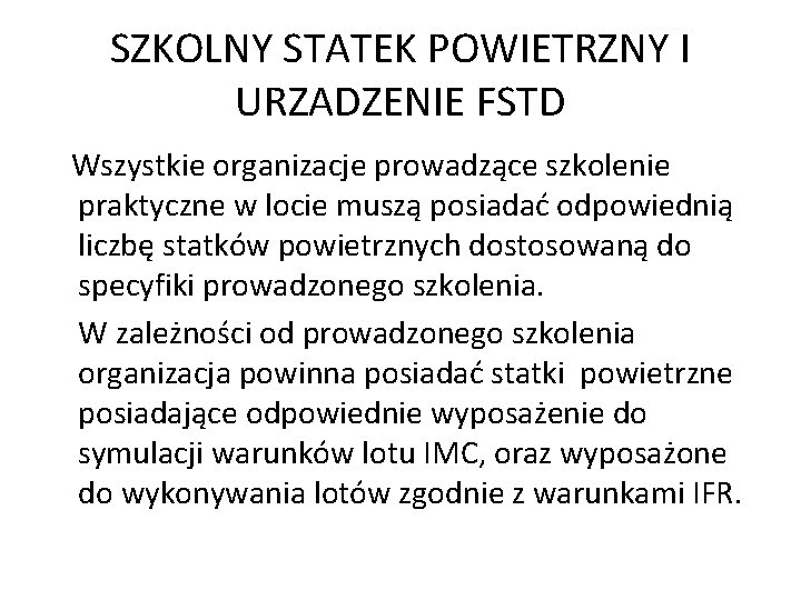 SZKOLNY STATEK POWIETRZNY I URZADZENIE FSTD Wszystkie organizacje prowadzące szkolenie praktyczne w locie muszą