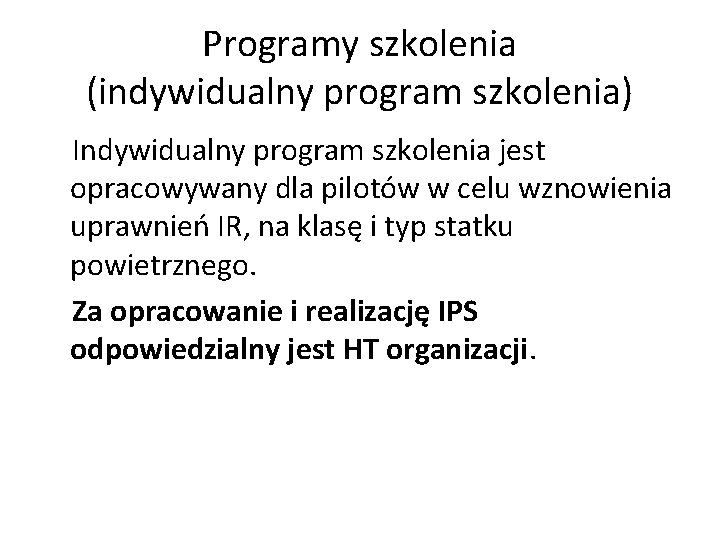 Programy szkolenia (indywidualny program szkolenia) Indywidualny program szkolenia jest opracowywany dla pilotów w celu