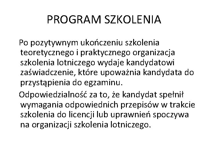 PROGRAM SZKOLENIA Po pozytywnym ukończeniu szkolenia teoretycznego i praktycznego organizacja szkolenia lotniczego wydaje kandydatowi PROGRAM SZKOLENIA Po pozytywnym ukończeniu szkolenia teoretycznego i praktycznego organizacja szkolenia lotniczego wydaje kandydatowi