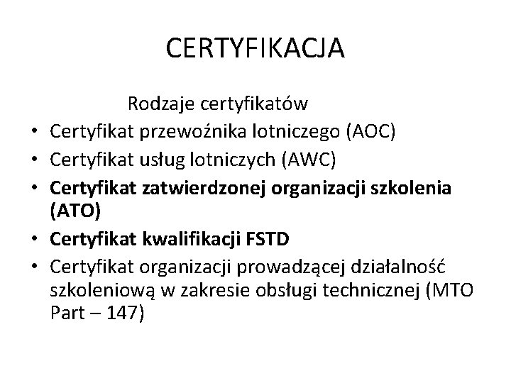 CERTYFIKACJA • • • Rodzaje certyfikatów Certyfikat przewoźnika lotniczego (AOC) Certyfikat usług lotniczych (AWC)