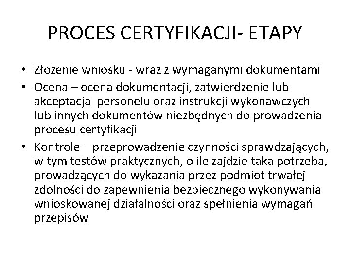 PROCES CERTYFIKACJI- ETAPY • Złożenie wniosku - wraz z wymaganymi dokumentami • Ocena –